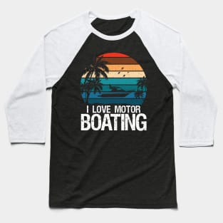 I Love Motorboating Baseball T-Shirt